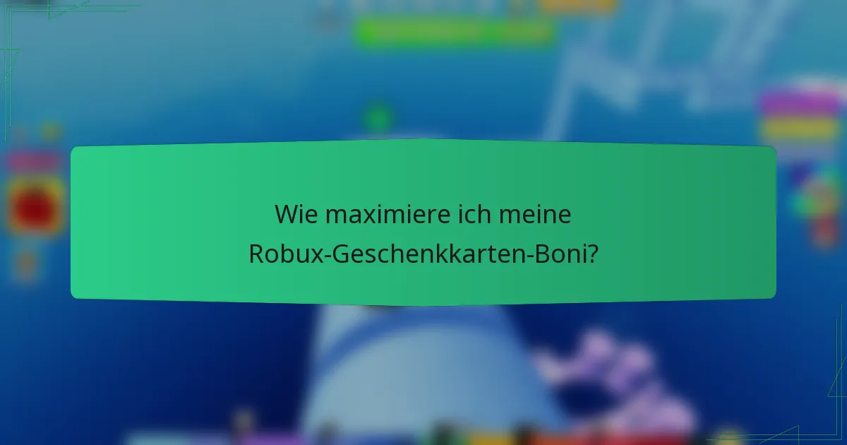 Wie maximiere ich meine Robux-Geschenkkarten-Boni?