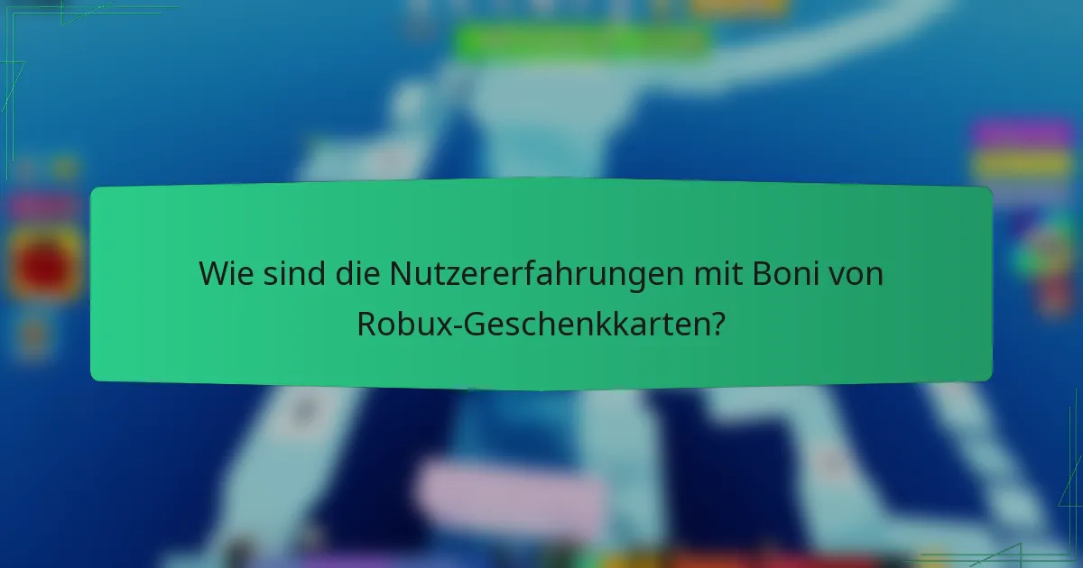 Wie sind die Nutzererfahrungen mit Boni von Robux-Geschenkkarten?