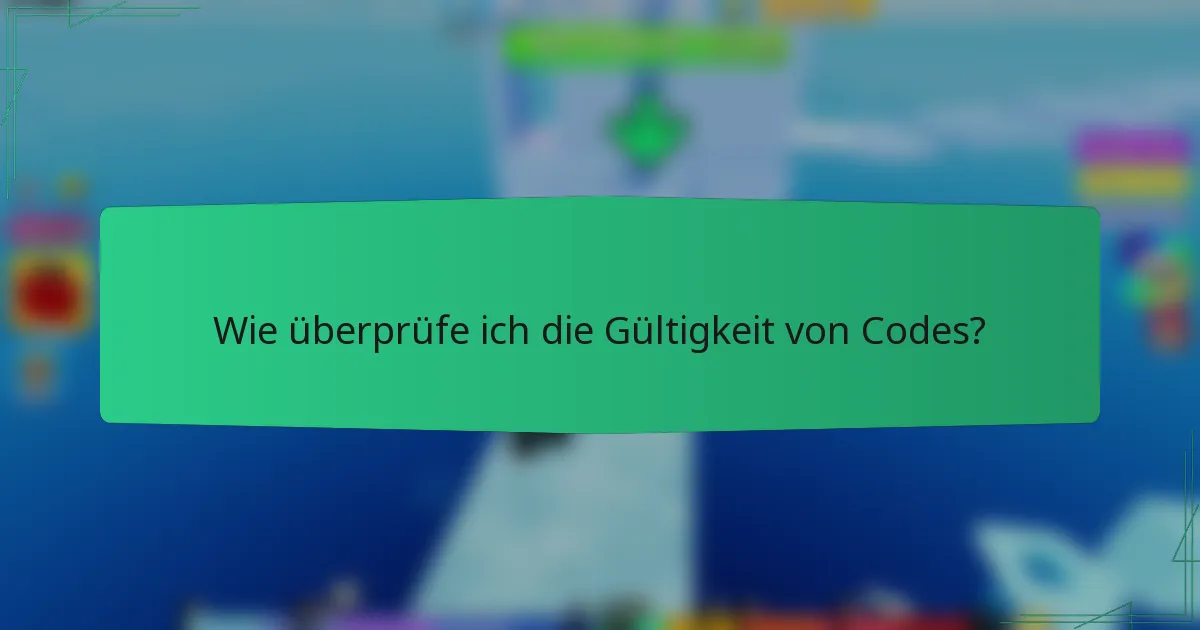 Wie überprüfe ich die Gültigkeit von Codes?