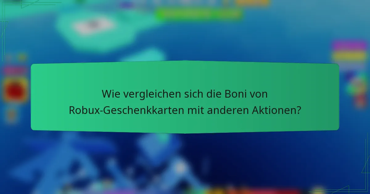 Wie vergleichen sich die Boni von Robux-Geschenkkarten mit anderen Aktionen?