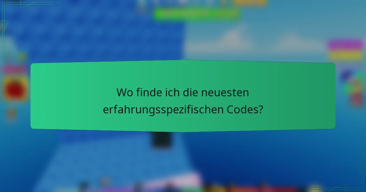 Wo finde ich die neuesten erfahrungsspezifischen Codes?
