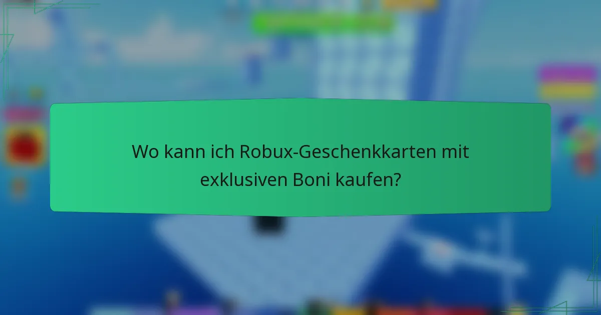 Wo kann ich Robux-Geschenkkarten mit exklusiven Boni kaufen?